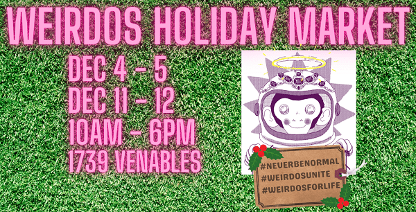 The Weirdos Holiday Market Returns December 4 5 and 11 12 My